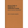 Diverse Paths to Modernity in Southeastern Europe: Essays in National Development