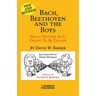 Bach, Beethoven and the Boys: Music History as It Ought to Be Taught