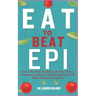 Eat to Beat Epi: Exocrine Pancreatic Insufficiency Diet Plan, Recipes, Complementary Therapies, Lifestyle Modifications For Holistic Ma