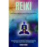 Reiki: Guided Meditation for Unblocking, Developing and Balancing Your Psychic Empath Abilities and Positive Energy (A Self-healing & Meditation Guide
