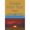 Escape From Your Past: Starting Over Again and Finding New Hope, Meaning and Joy