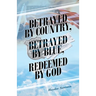 Betrayed by Country, Betrayed by Blue, Redeemed by God