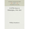 Civil War Issues in Philadelphia, 1856-1865