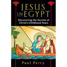 Jesus in Egypt: Discovering the Secrets of Christ's Childhood Years