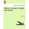 Denis. a Study in Black and White.