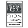 "The Guns, They Hear Me"