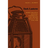 Dark Lanterns: Secret Political Societies, Conspiracies, and Treason Trials in the Civil War