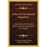Letters On The Spanish Inquisition: A Rare Work And The Best Which Has Ever Appeared On The Subject