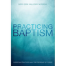 Practicing Baptism: Christian Practices and the Presence of Christ