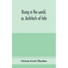 Rising in the world, or, Architects of fate: a book designed to inspire youth to character building, self-culture and noble achievement