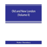 Old and new London; a narrative of its history, its people, and its places (Volume II)