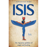 Isis: The Egyptian Goddess of Magic and Healing
