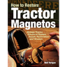 How to Restore Tractor Magnetos: Vintage Tractor Electrical System Repair, Restoration and Wisdom