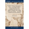 The History of Francis-Eugene Prince of Savoy, ... Containing, the Military Transactions of Above Thirty Campaigns, Made by his Serene Highness in Hun