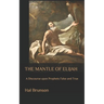 The Mantle of Elijah: A Discourse upon Prophets False and True