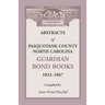 Abstracts of Pasquotank County, North Carolina, Guardian Bond Books, 1832-1867