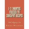 1-2-3 Months Freezer to Crockpot Recipes: With Shopping List