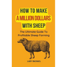 How To Make A Million Dollars With Sheep: The Ultimate Guide To Profitable Sheep Farming