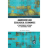 Anarchism and Ecological Economics: A Transformative Approach to a Sustainable Future