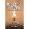 Mormonism: IMPOSSIBLE: : Refuting a Fundamental Mormon Doctrine and Using Apologetics to Reach the Latter-Day Saints