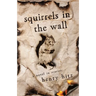 Squirrels in the Wall: A Novel in Stories