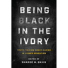 Being Black in the Ivory: Truth-Telling about Racism in Higher Education