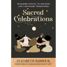 Sacred Celebrations: Designing Rituals to Navigate Life's Transitions