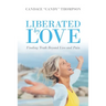 Liberated by Love: Finding Truth Beyond Lies and Pain