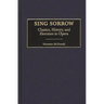 Sing Sorrow: Classics, History, and Heroines in Opera
