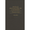 Should Psychology Be a Science? Pros and Cons