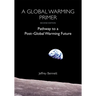 A Global Warming Primer: Pathway to a Post-Global Warming Future