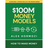 $100M Money Models: How To Make Money