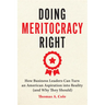 Doing Meritocracy Right: How Business Leaders Can Turn an American Aspiration Into Reality (and Why They Should)