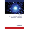 An Introduction to Basic Quantum Chemistry