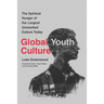 Global Youth Culture: The Spiritual Hunger of the Largest Unreached Culture Today