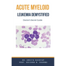 Acute Myeloid Leukemia Demystified: Doctor's Secret Guide