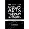 The Secrets of Expressive Arts Therapy & Coaching: A Dialogue Between Master and Disciple (Volume 2)