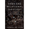 Open and Relational Theology: An Introduction to Life-Changing Ideas