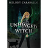 Unhinged Witch: The Unkindness Saga Book #1