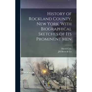 History of Rockland County, New York, With Biographical Sketches of its Prominent Men