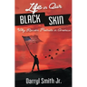 Life in Our Black Skin: Why Racism Prevails in America