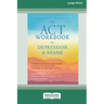 The ACT Workbook for Depression and Shame: Overcome Thoughts of Defectiveness and Increase Well-Being Using Acceptance and Commitment Therapy (Large P