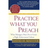 Practice What You Preach: What Managers Must Do to Create a High Achievement Culture