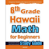 6th Grade Hawaii Math for Beginners: Standardized Testing and Home School Study Guide