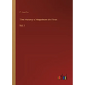 The History of Napoleon the First: Vol. I