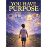 You Have Purpose