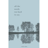 all the words too hard to say.: poetry collection
