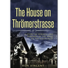 The House on Thrömerstrasse: A Story of Rebirth and Renewal in the Wake of the Holocaust