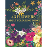 43 Flowers Adult Colouring Book: : With many kinds of lovely flowers provides hours of fun and relaxation