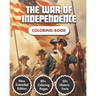 The War Of Independence Coloring Book: Story of the American Revolution (1775-1783) 80+ Coloring Pages 50+ Historic Facts Modern Style Illustrations F